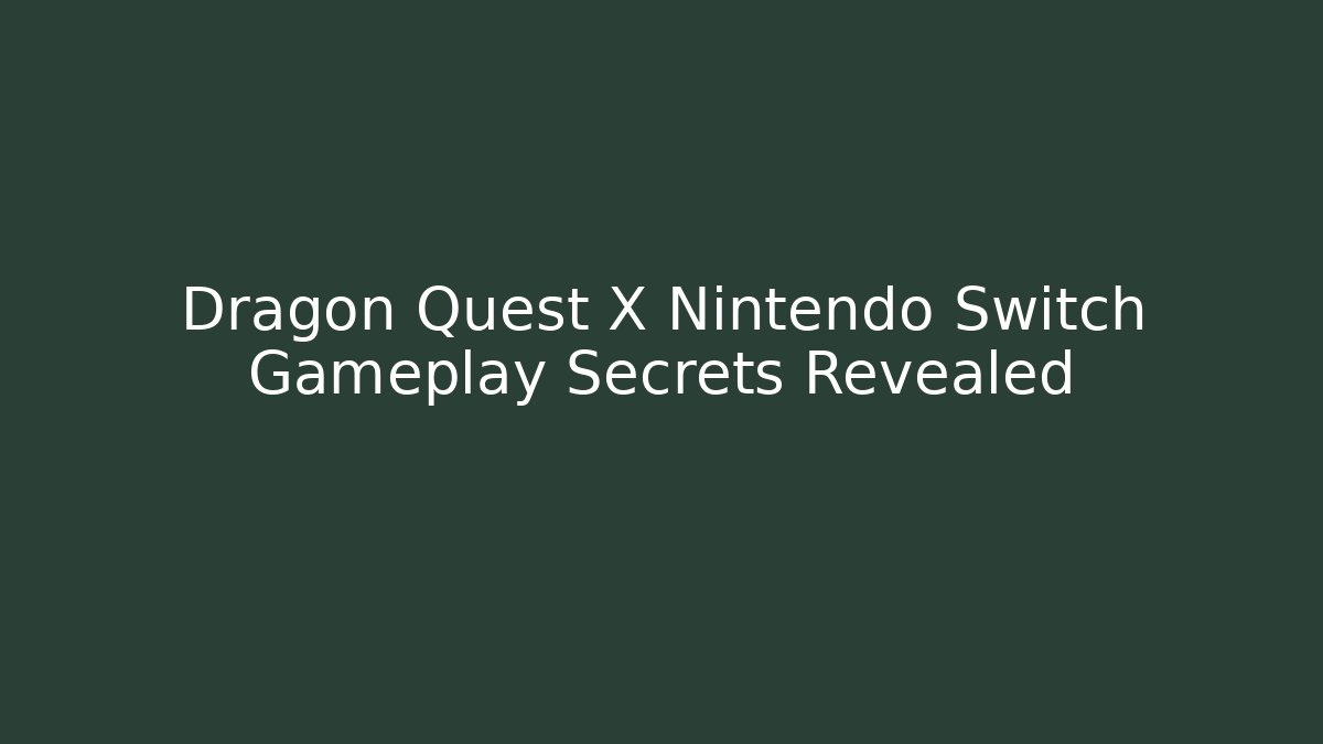 Dragon Quest X Nintendo Switch Gameplay Secrets Revealed - Buddy Program