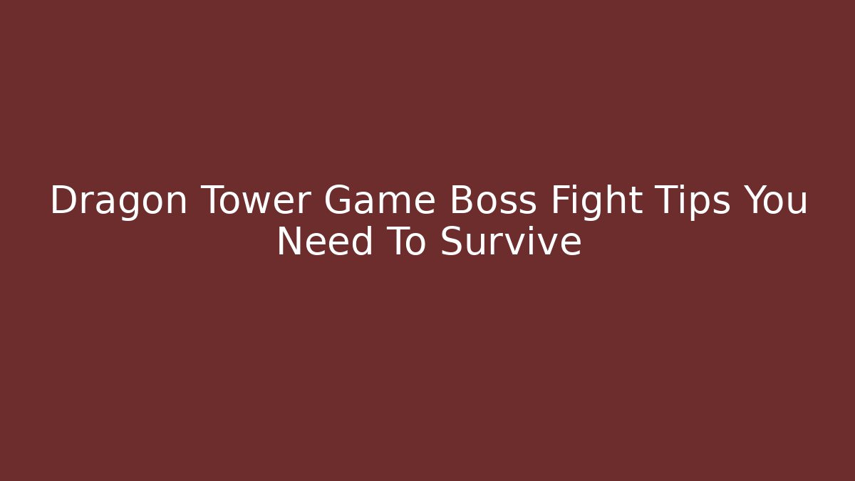 Dragon Tower Game Boss Fight Tips You Need To Survive