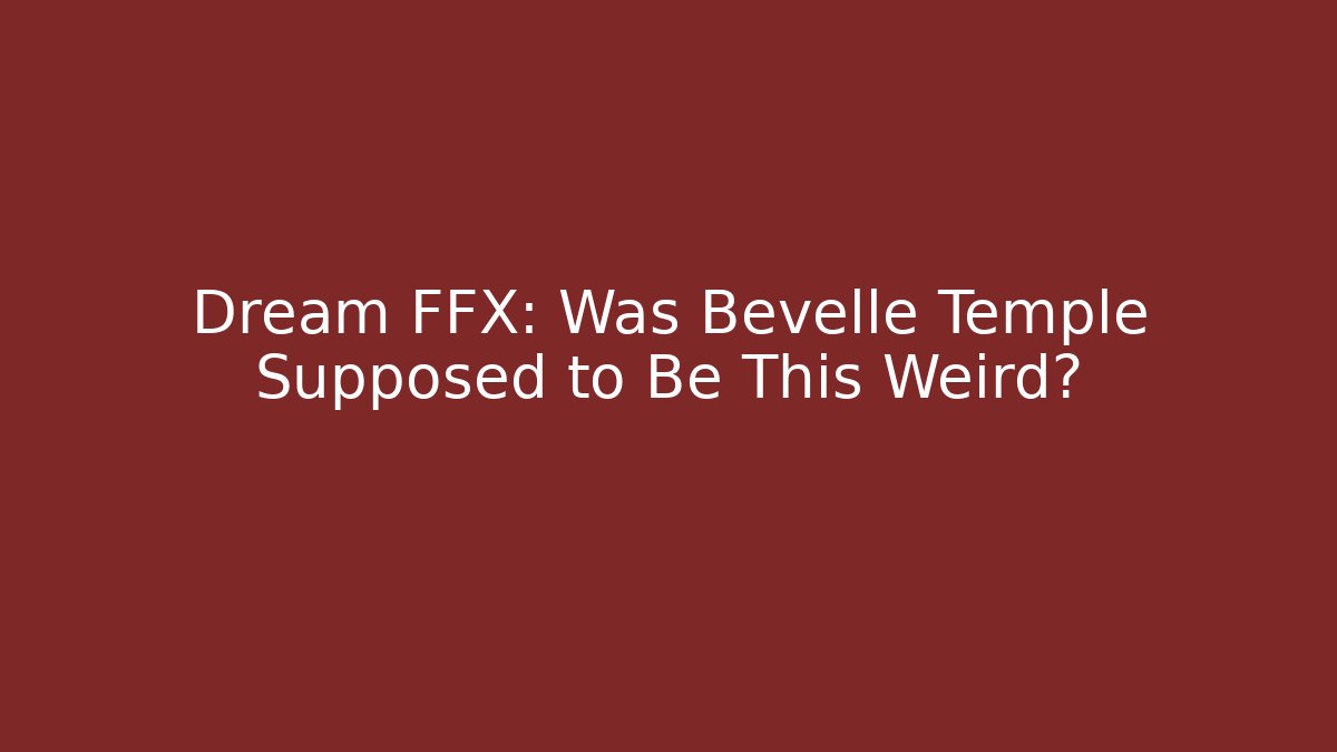 Dream FFX: Was Bevelle Temple Supposed to Be This Weird? - Buddy Program