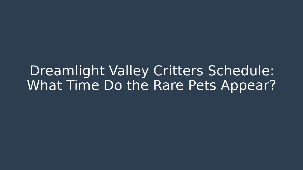 Dreamlight Valley Critters Schedule: What Time Do the Rare Pets Appear?