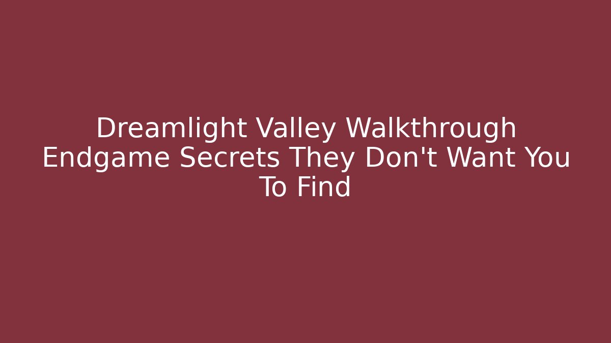 Dreamlight Valley Walkthrough Endgame Secrets They Don't Want You To Find