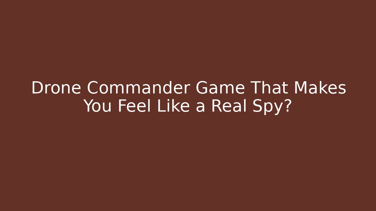 Drone Commander Game That Makes You Feel Like a Real Spy? - Buddy Program