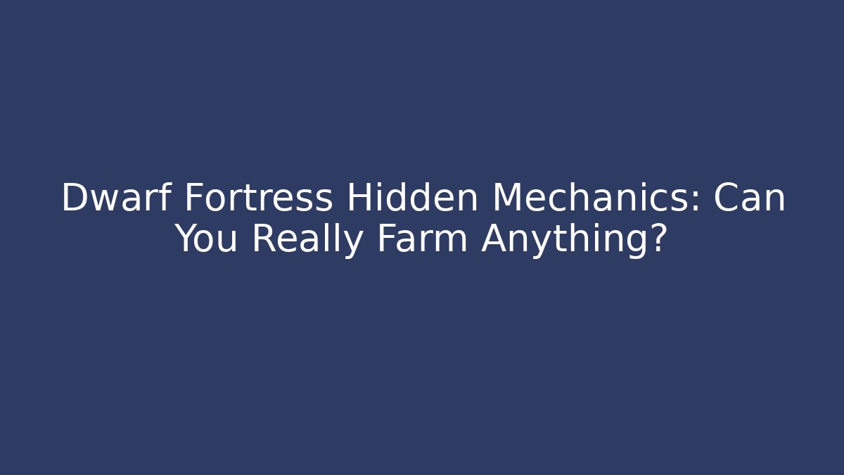 Dwarf Fortress Hidden Mechanics: Can You Really Farm Anything? - Buddy Program