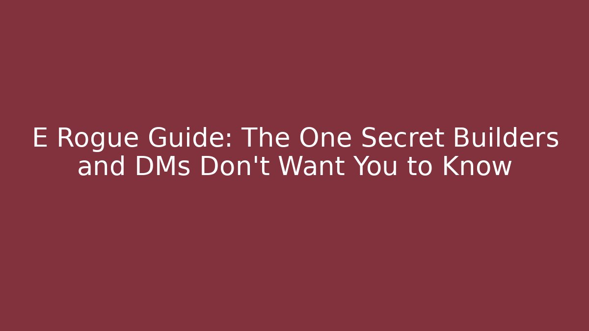 E Rogue Guide: The One Secret Builders and DMs Don't Want You to Know