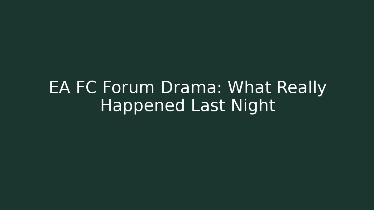 EA FC Forum Drama: What Really Happened Last Night