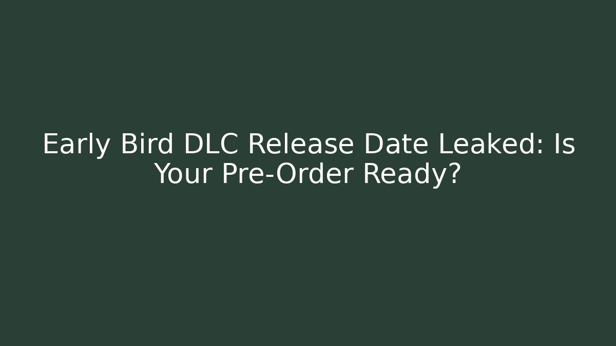 Early Bird DLC Release Date Leaked: Is Your Pre-Order Ready? - Buddy Program