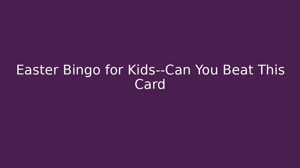 Easter Bingo for Kids—Can You Beat This Card