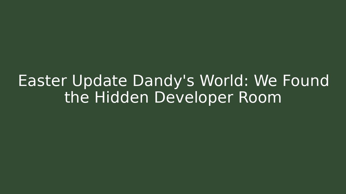 Easter Update Dandy's World: We Found the Hidden Developer Room - Buddy Program