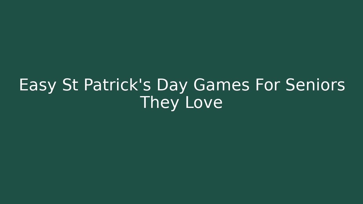 Easy St Patrick's Day Games For Seniors They Love