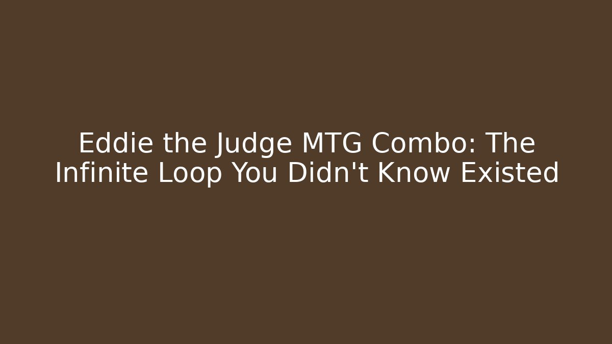 Eddie the Judge MTG Combo: The Infinite Loop You Didn't Know Existed