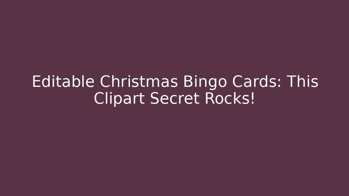 Editable Christmas Bingo Cards: This Clipart Secret Rocks! - Buddy Program