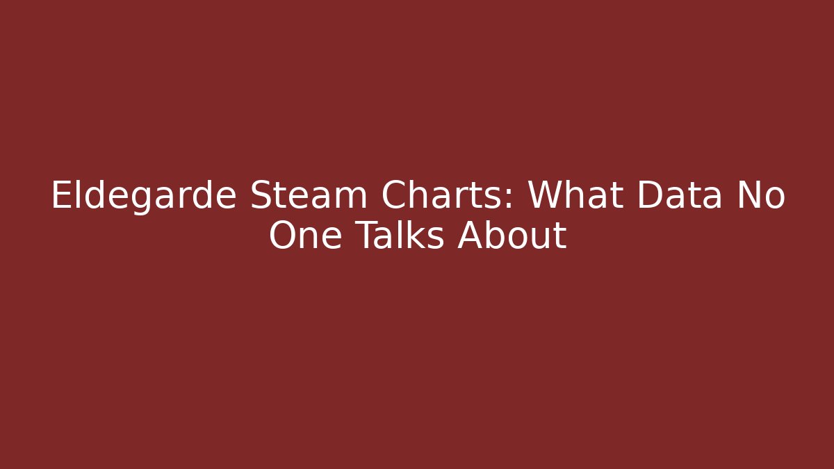 Eldegarde Steam Charts: What Data No One Talks About