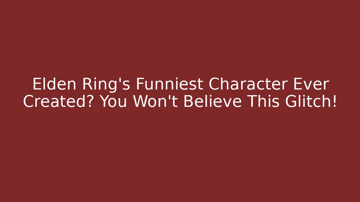 Elden Ring's Funniest Character Ever Created? You Won't Believe This Glitch!