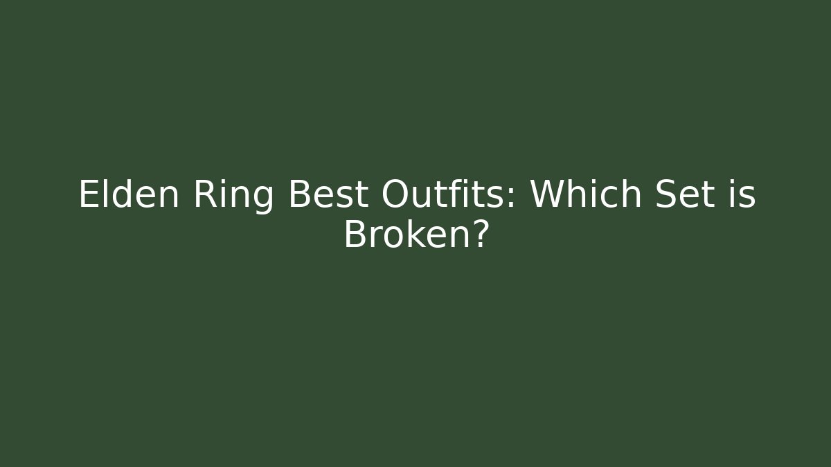 Elden Ring Best Outfits: Which Set is Broken? - Buddy Program