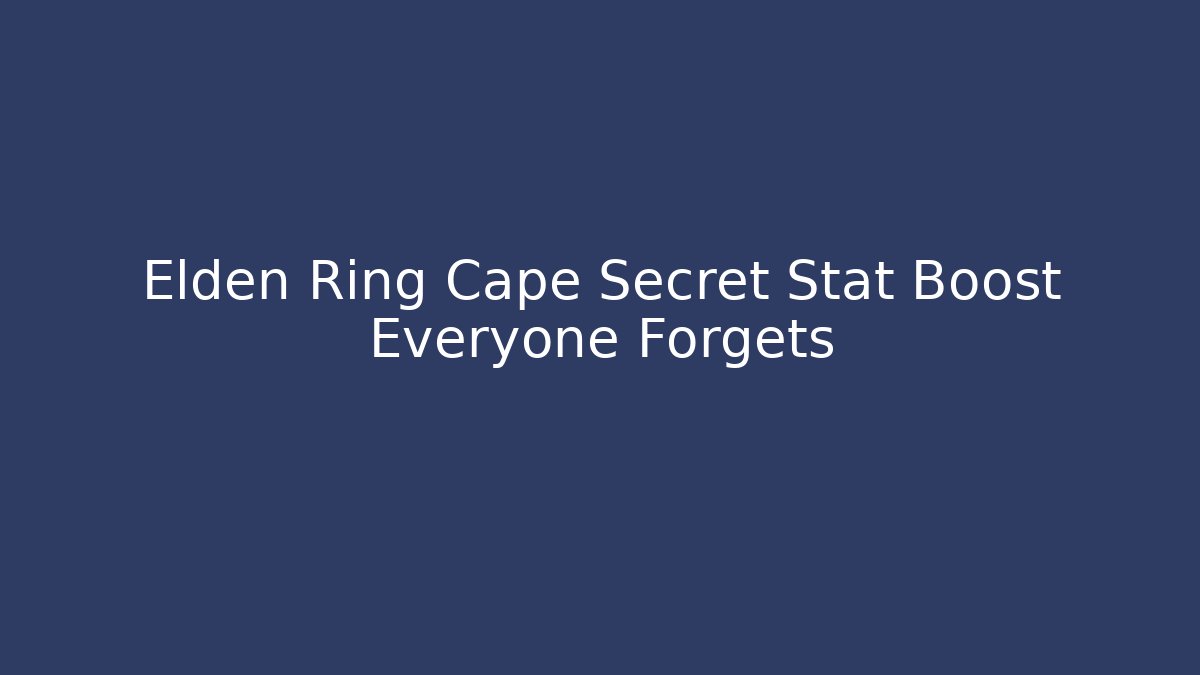 Elden Ring Cape Secret Stat Boost Everyone Forgets - Buddy Program