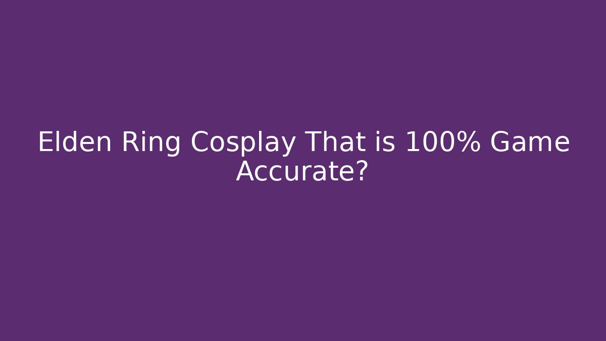 Elden Ring Cosplay That is 100% Game Accurate?