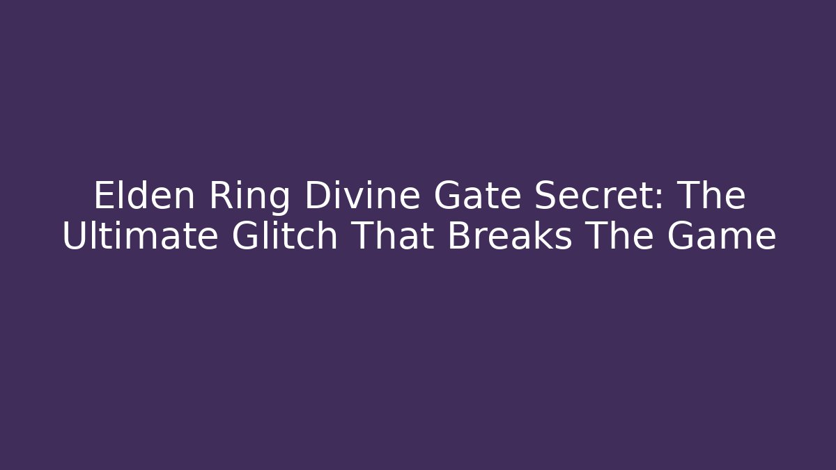 Elden Ring Divine Gate Secret: The Ultimate Glitch That Breaks The Game - Buddy Program