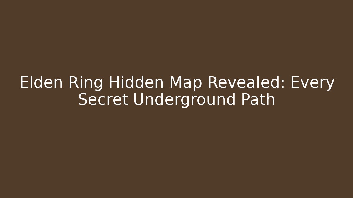 Elden Ring Hidden Map Revealed: Every Secret Underground Path - Buddy Program