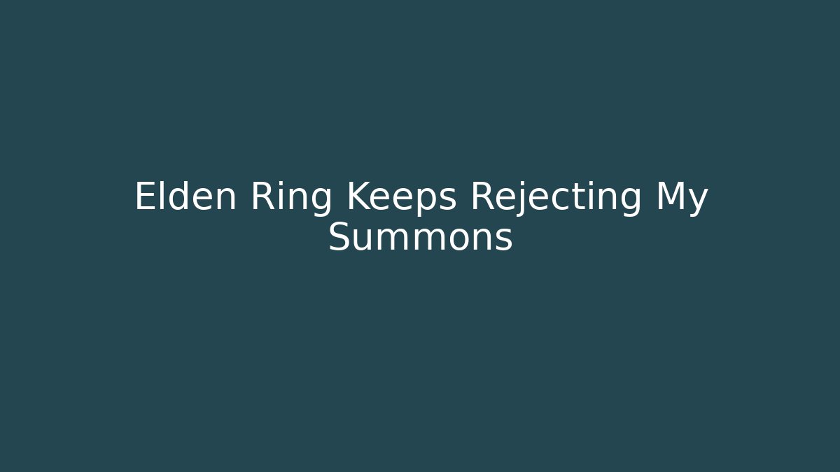 Elden Ring Keeps Rejecting My Summons - Buddy Program