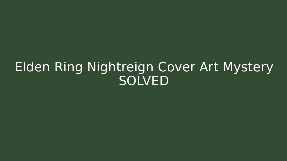 Elden Ring Nightreign Cover Art Mystery SOLVED