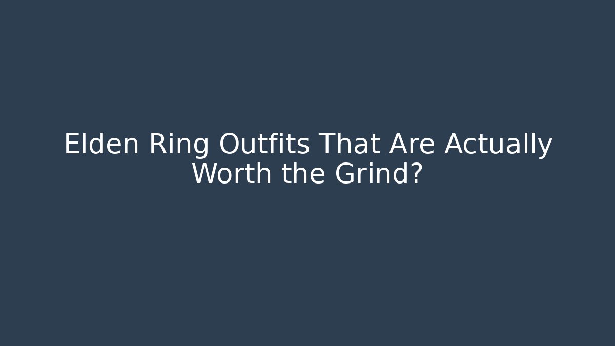 Elden Ring Outfits That Are Actually Worth the Grind?