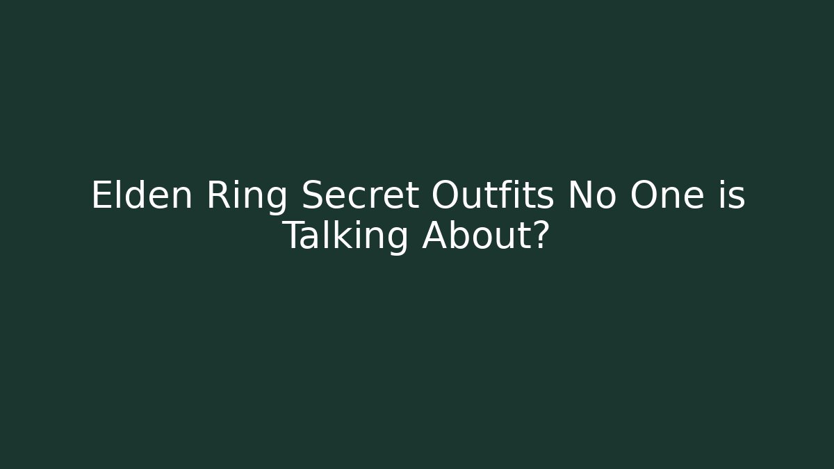 Elden Ring Secret Outfits No One is Talking About?