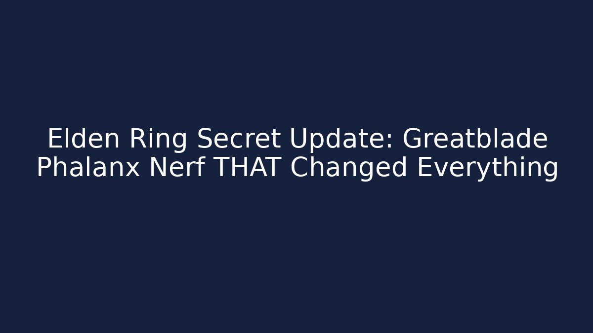 Elden Ring Secret Update: Greatblade Phalanx Nerf THAT Changed Everything - Buddy Program