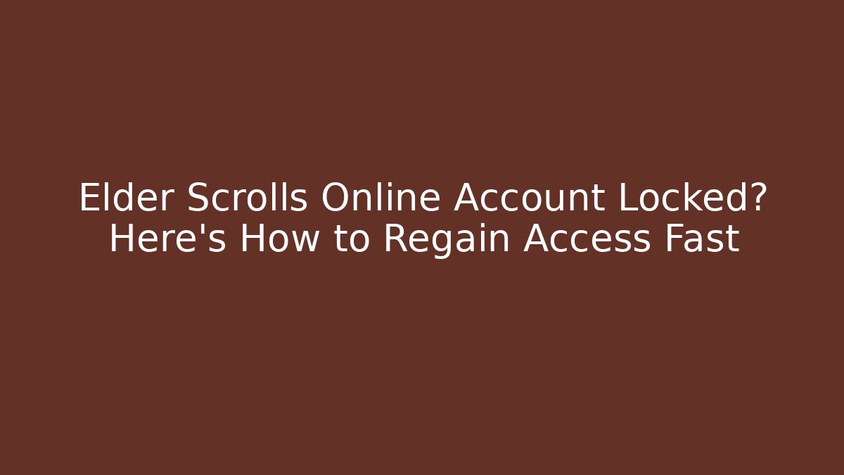 Elder Scrolls Online Account Locked? Here's How to Regain Access Fast