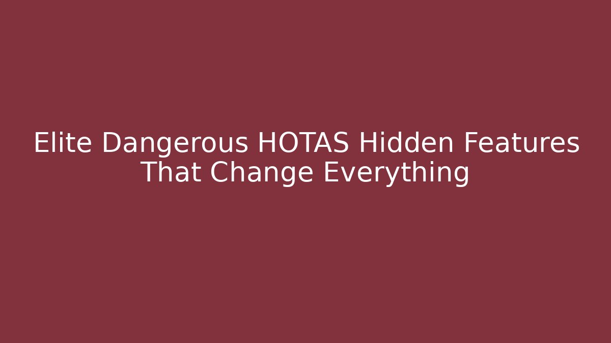 Elite Dangerous HOTAS Hidden Features That Change Everything