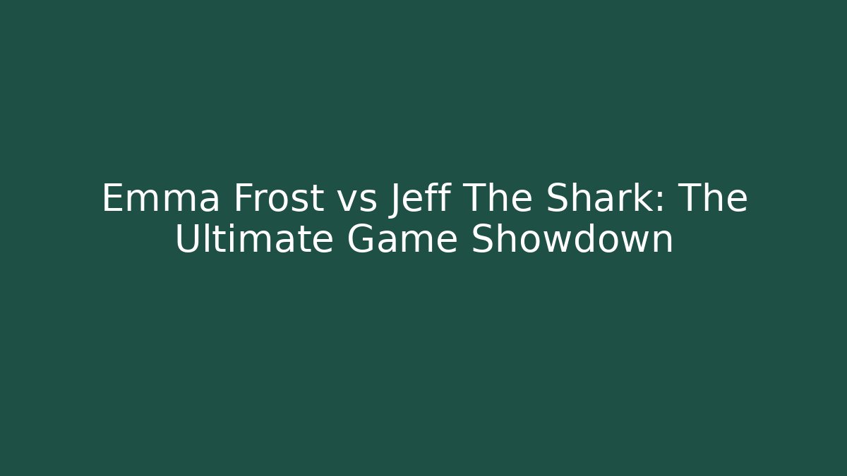 Emma Frost vs Jeff The Shark: The Ultimate Game Showdown