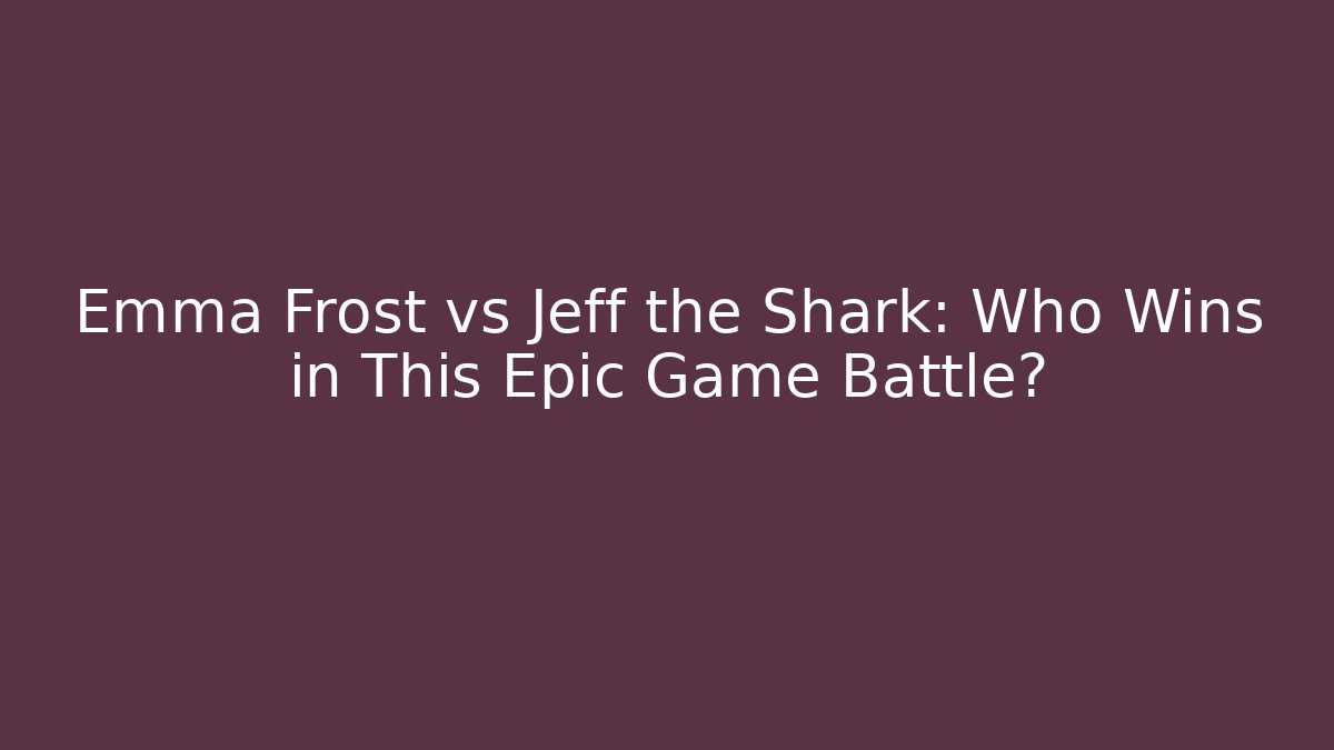 Emma Frost vs Jeff the Shark: Who Wins in This Epic Game Battle?