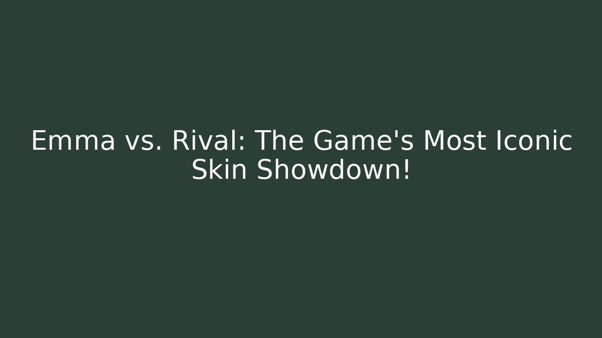Emma vs. Rival: The Game's Most Iconic Skin Showdown!