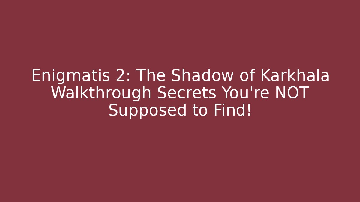 Enigmatis 2: The Shadow of Karkhala Walkthrough Secrets You’re NOT Supposed to Find!