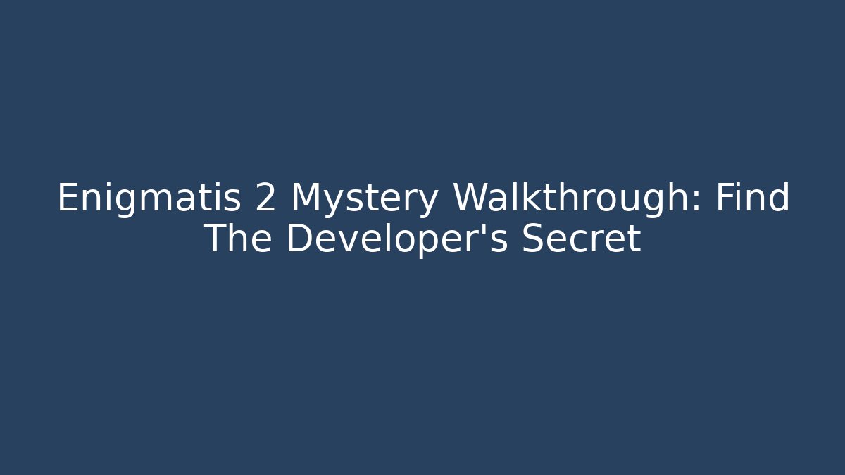 Enigmatis 2 Mystery Walkthrough: Find The Developer's Secret