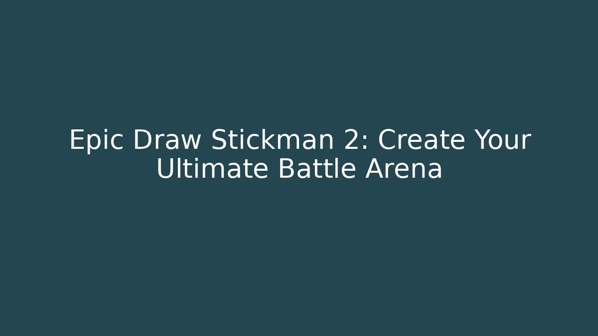 Epic Draw Stickman 2: Create Your Ultimate Battle Arena