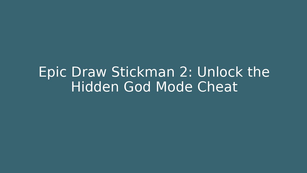 Epic Draw Stickman 2: Unlock the Hidden God Mode Cheat