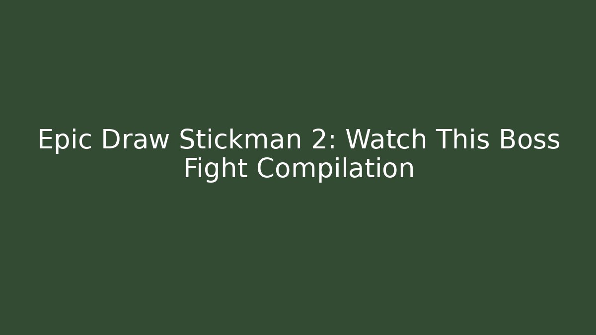 Epic Draw Stickman 2: Watch This Boss Fight Compilation
