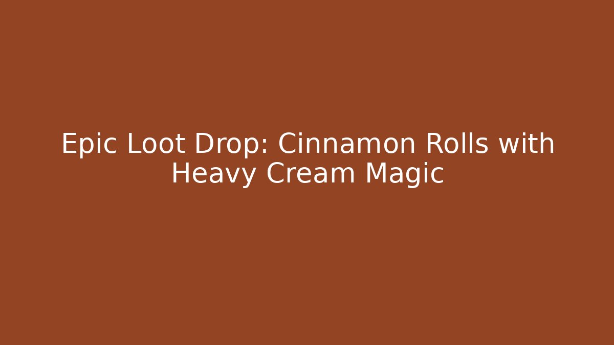 Epic Loot Drop: Cinnamon Rolls with Heavy Cream Magic - Buddy Program