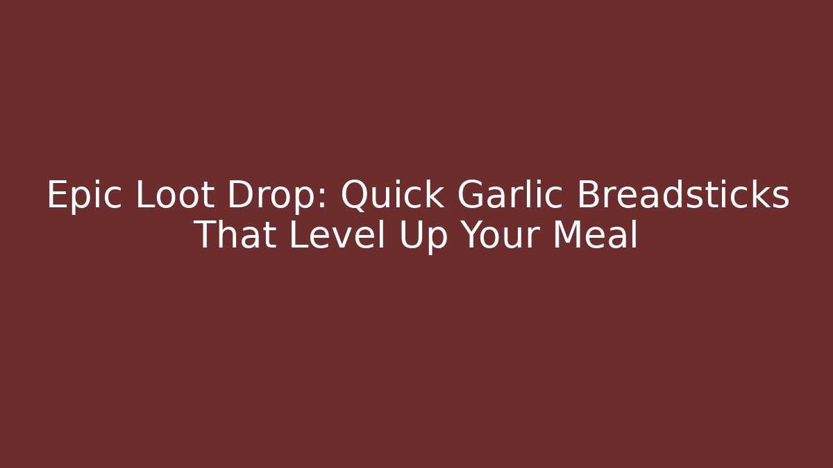 Epic Loot Drop: Quick Garlic Breadsticks That Level Up Your Meal - Buddy Program