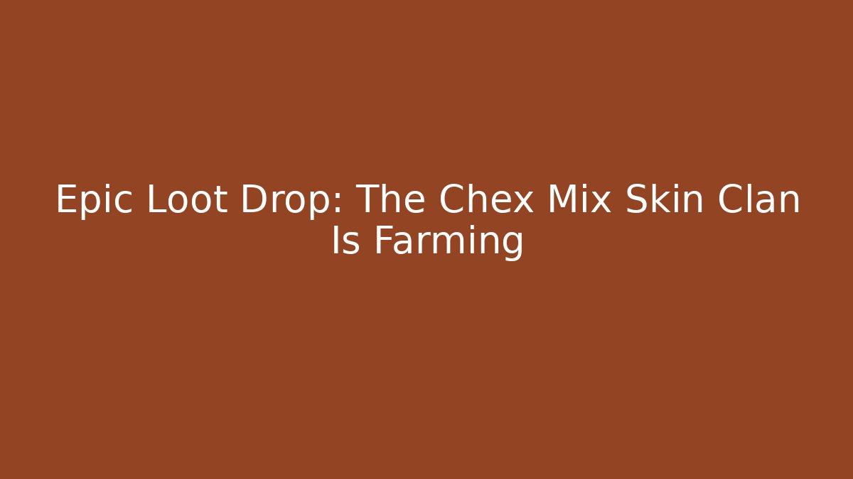 Epic Loot Drop: The Chex Mix Skin Clan Is Farming - Buddy Program