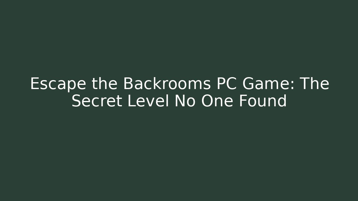 Escape the Backrooms PC Game: The Secret Level No One Found - Buddy Program