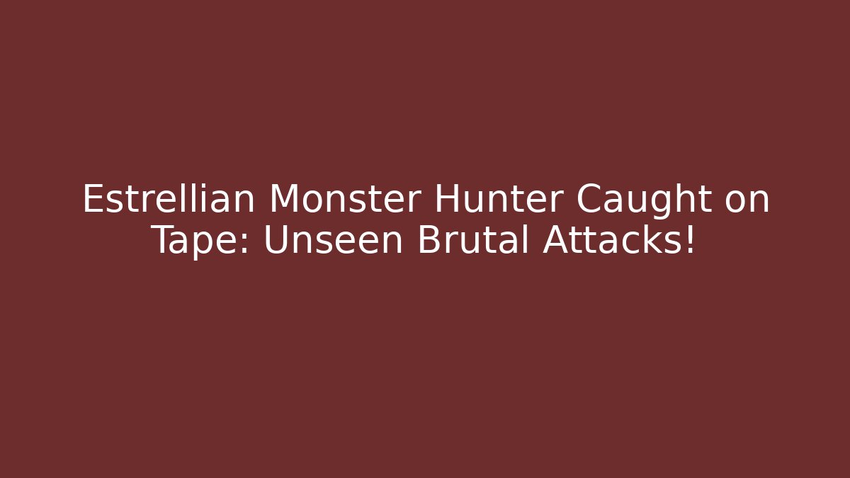 Estrellian Monster Hunter Caught on Tape: Unseen Brutal Attacks! - Buddy Program
