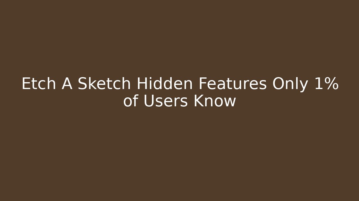 Etch A Sketch Hidden Features Only 1% of Users Know