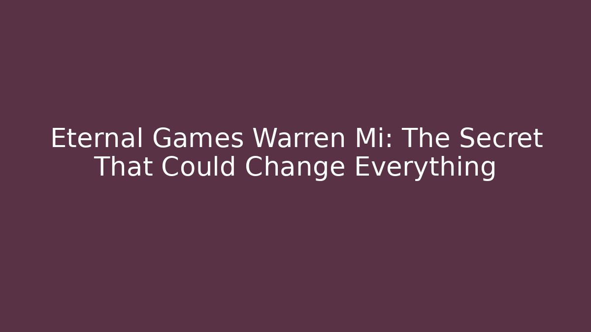 Eternal Games Warren Mi: The Secret That Could Change Everything