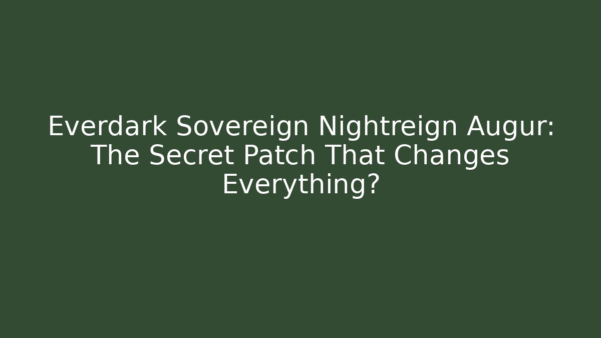 Everdark Sovereign Nightreign Augur: The Secret Patch That Changes Everything? - Buddy Program