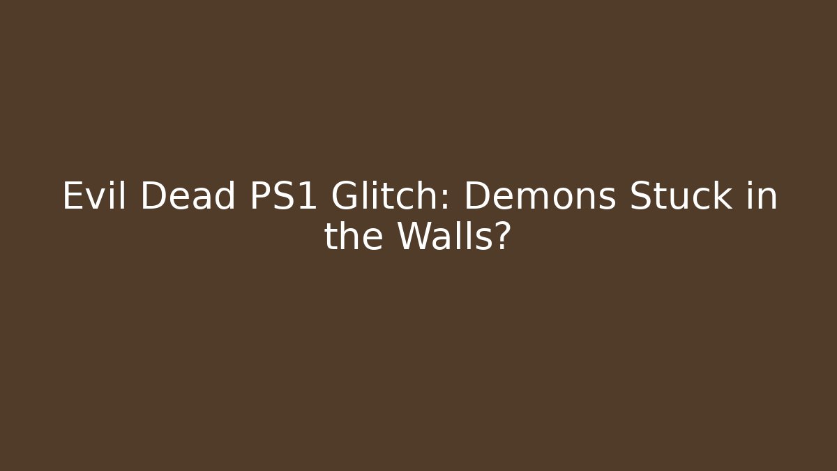 Evil Dead PS1 Glitch: Demons Stuck in the Walls?