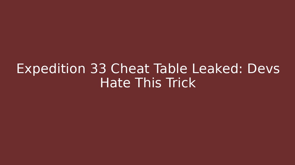 Expedition 33 Cheat Table Leaked: Devs Hate This Trick - Buddy Program
