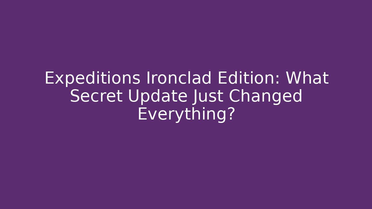Expeditions Ironclad Edition: What Secret Update Just Changed Everything? - Buddy Program