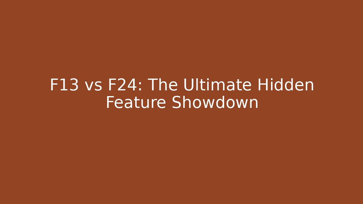 F13 vs F24: The Ultimate Hidden Feature Showdown