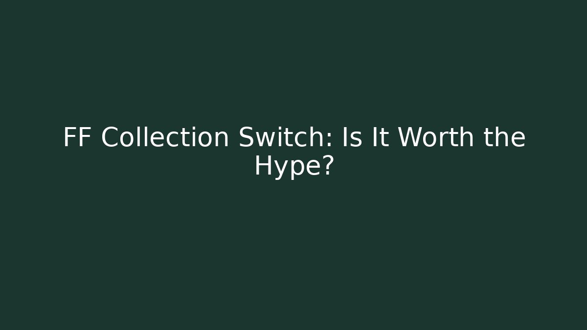 FF Collection Switch: Is It Worth the Hype? - Buddy Program